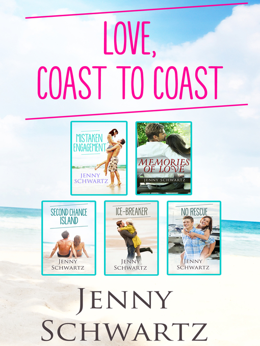 Title details for Love, Coast to Coast/Mistaken Engagement/Memories of Love/Second Chance Island/Ice-Breaker/No Rescue by Jenny Schwartz - Available